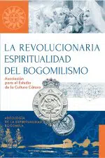 La Revolucionaria Espiritualidad del Bogomilismo